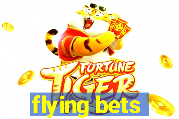 flying bets