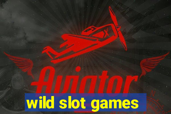 wild slot games