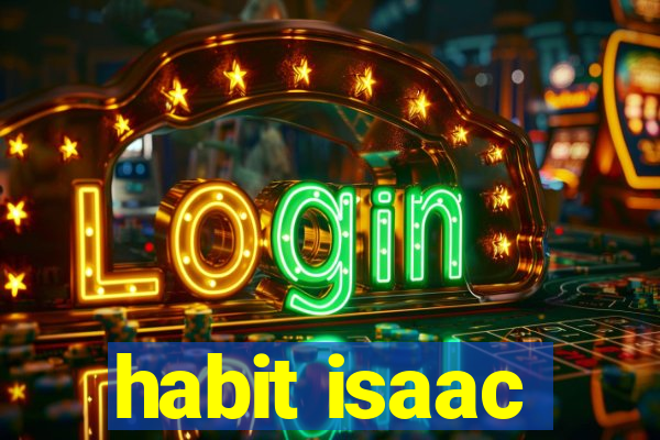 habit isaac