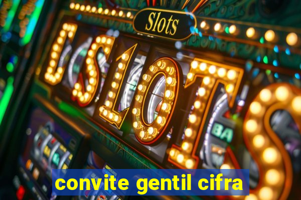 convite gentil cifra