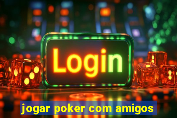 jogar poker com amigos