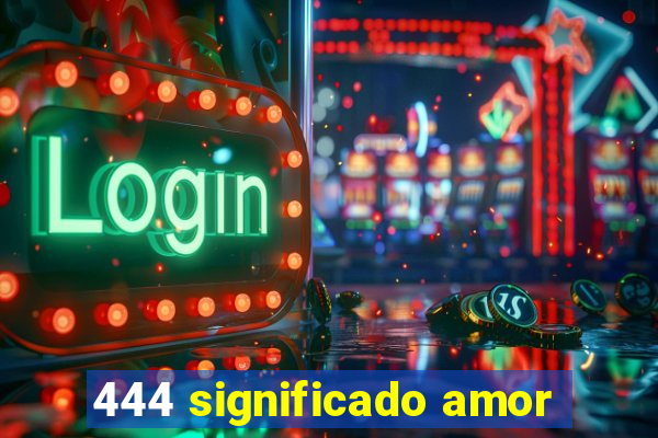 444 significado amor