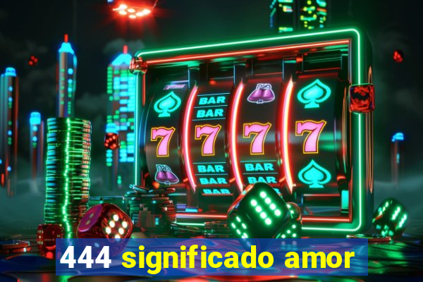 444 significado amor