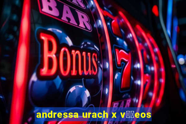 andressa urach x v閾哾eos