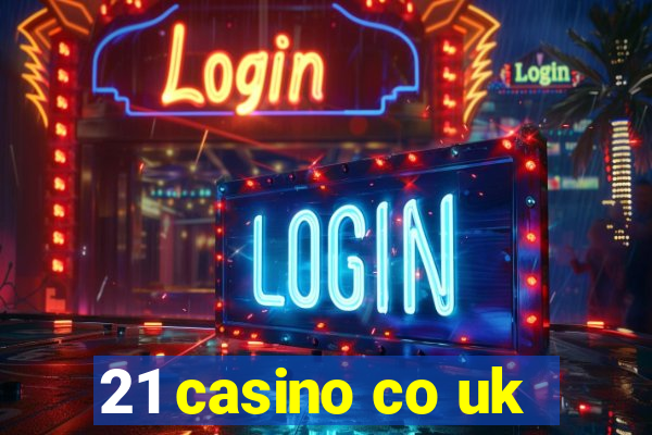 21 casino co uk