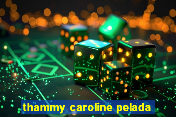 thammy caroline pelada