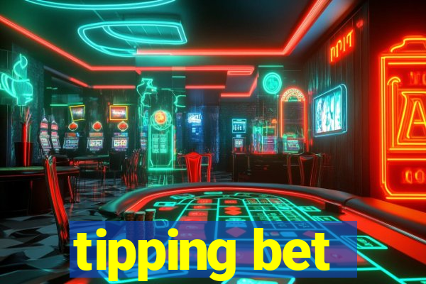 tipping bet