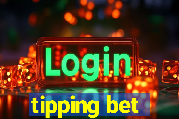 tipping bet