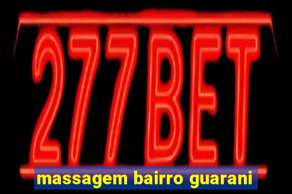 massagem bairro guarani