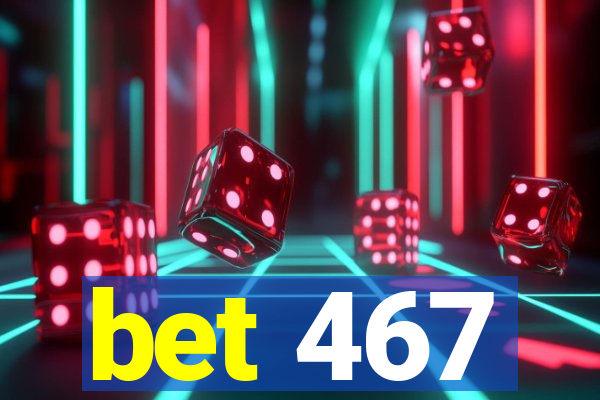 bet 467