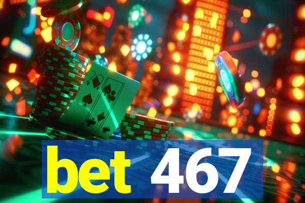 bet 467