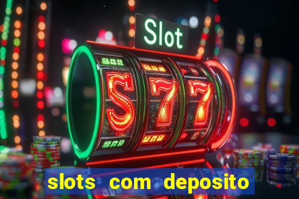 slots com deposito de 1 real