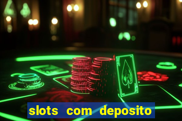 slots com deposito de 1 real