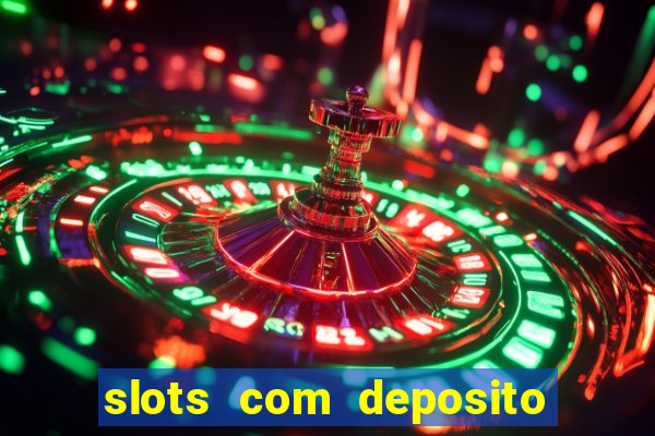 slots com deposito de 1 real