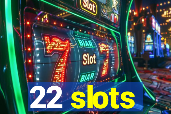 22 slots