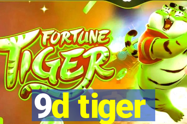 9d tiger