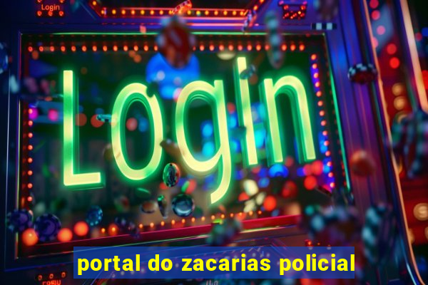 portal do zacarias policial