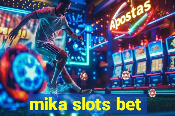 mika slots bet