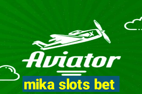 mika slots bet