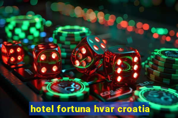 hotel fortuna hvar croatia