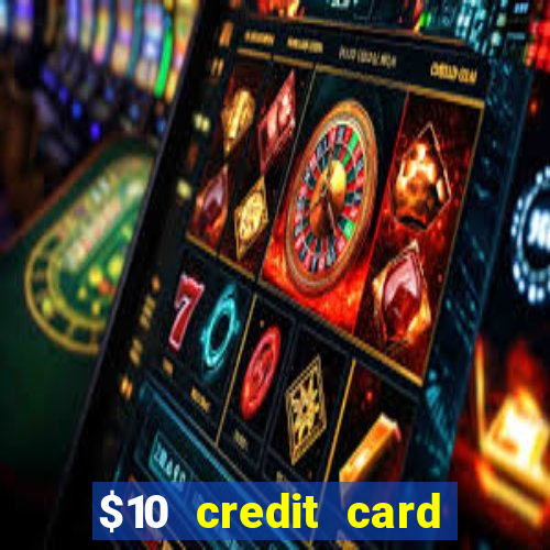 $10 credit card deposit casino