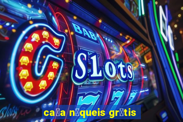 ca莽a n铆queis gr谩tis