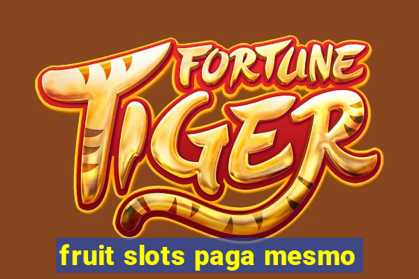 fruit slots paga mesmo