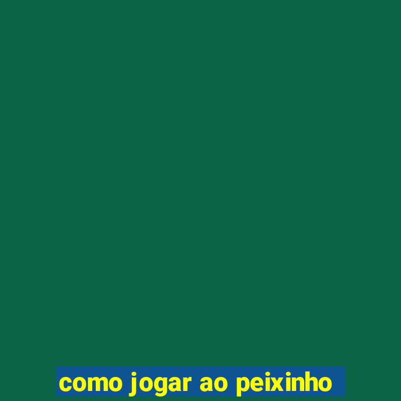 como jogar ao peixinho