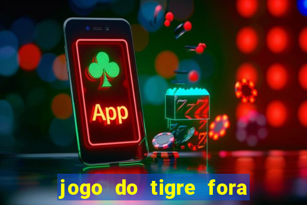 jogo do tigre fora do ar