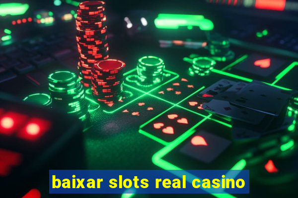 baixar slots real casino