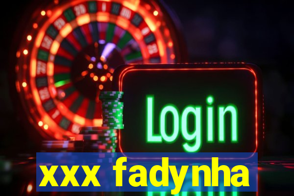 xxx fadynha