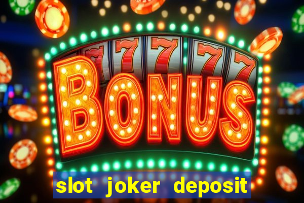 slot joker deposit pulsa tanpa potongan