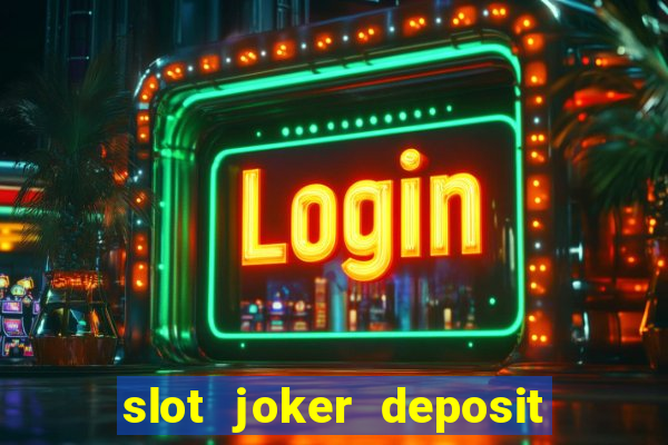 slot joker deposit pulsa tanpa potongan