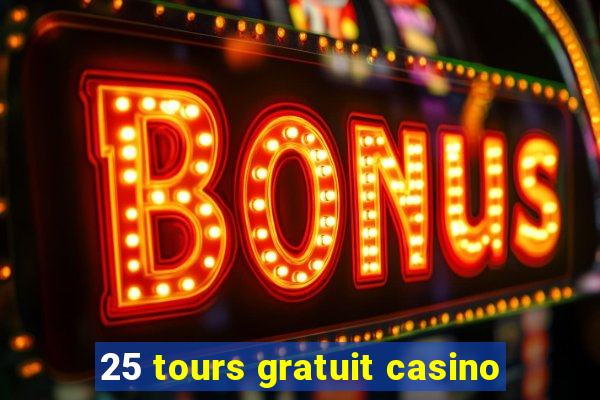 25 tours gratuit casino