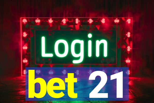 bet 21