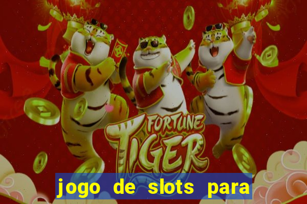 jogo de slots para ganhar dinheiro