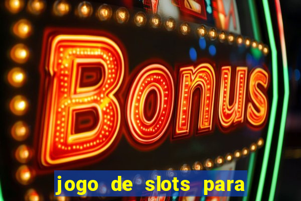 jogo de slots para ganhar dinheiro