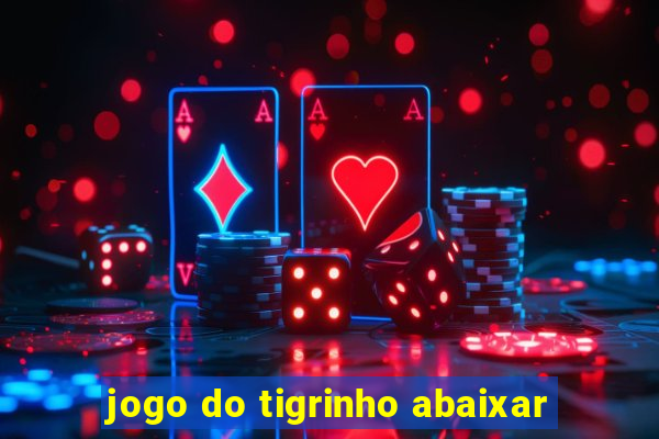 jogo do tigrinho abaixar