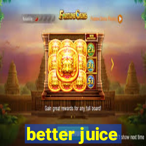 better juice