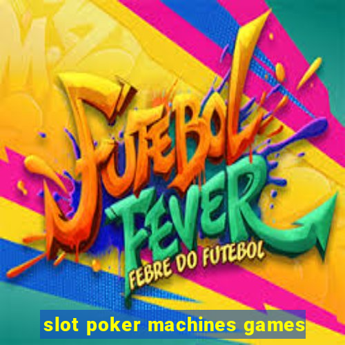 slot poker machines games