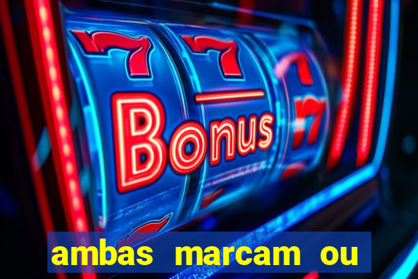 ambas marcam ou mais de 2.5 bet365