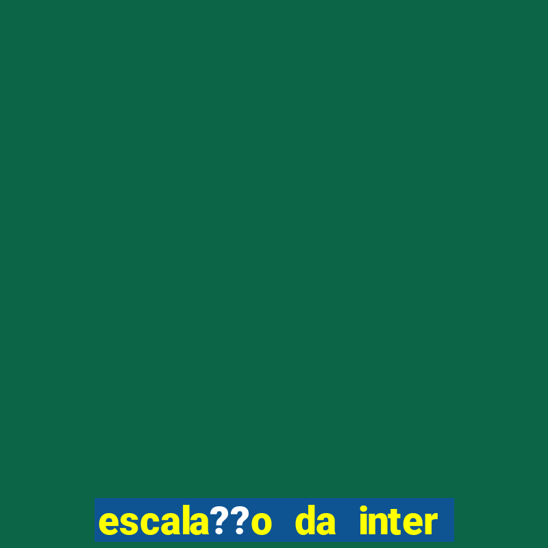 escala??o da inter de mil?o hoje