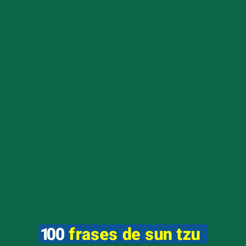 100 frases de sun tzu