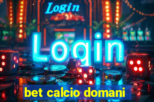 bet calcio domani