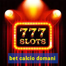 bet calcio domani