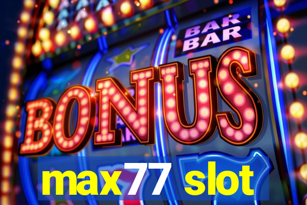 max77 slot