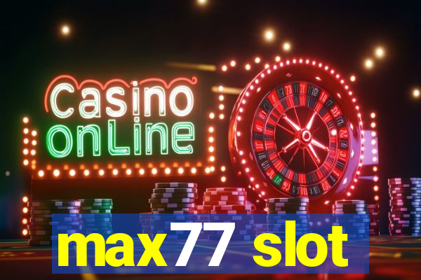 max77 slot