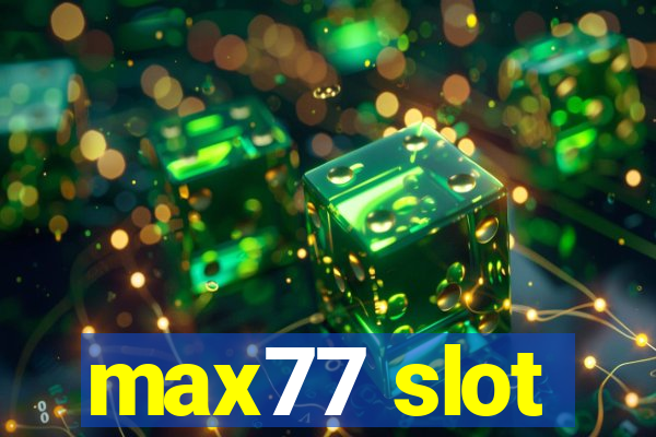 max77 slot