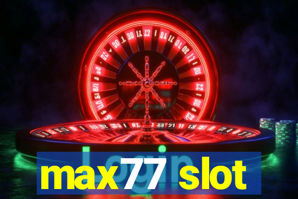 max77 slot