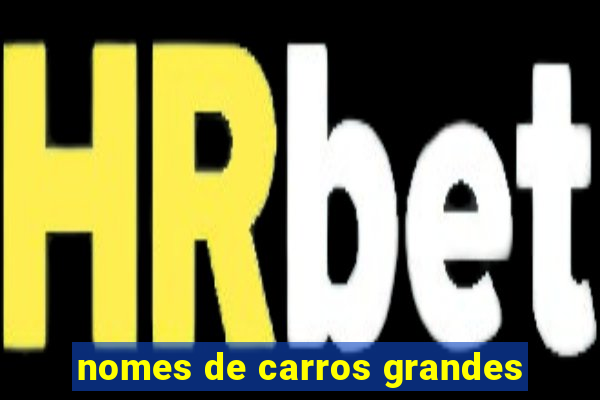 nomes de carros grandes